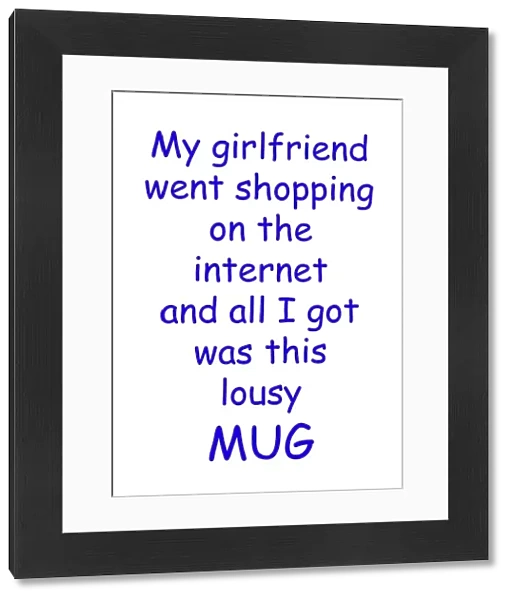 My girlfriend went shopping on the internet lousy mug