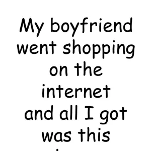 My boffriend went shopping on the internet lousy mug