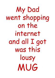 My Dad went shopping on the internet lousy mug